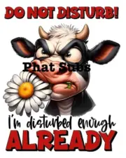 Sublimation Print Do Not Disturb Cow Ready To Press Heat Transfer