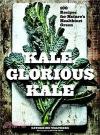在飛比找三民網路書店優惠-Kale, Glorious Kale ─ 100 Reci