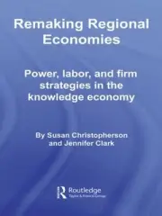 Remaking Regional Economies: Power, Labor, and Firm Strategies in the Knowledge