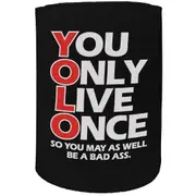 Alcohol Stubby Holder - You Only Live Once - Funny Novelty Birthday Gift Joke Beer Can Bottle