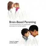 BRAIN-BASED PARENTING: THE NEUROSCIENCE OF CAREGIVING FOR HEALTHY ATTACHMENT