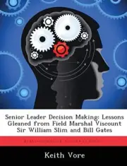 Senior Leader Decision Making: Lessons Gleaned from Field Marshal Viscount Si-,