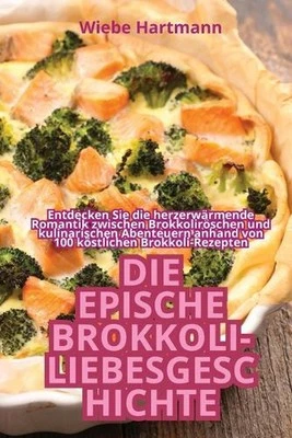Die Epische Brokkoli-Liebesgeschichte by Wiebe Hartmann Paperback Book