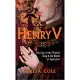 Henry V: The Life of the Warrior King & the Battle of Agincourt