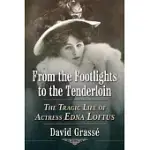 FROM THE FOOTLIGHTS TO THE TENDERLOIN: THE TRAGIC LIFE OF ACTRESS EDNA LOFTUS