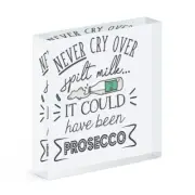 Never Cry Over Spilt Milk It Could Have Been Prosecco Acrylic Photo Block Frame