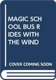 MAGIC SCHOOL BUS RIDES WITH THE WIND