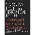 NARRATIVE TRUTH AND HISTORICAL TRUTH ― MEANING AND INTERPRETATION IN PSYCHOANALYSIS/DONALD P. SPENCE【禮筑外文書店】