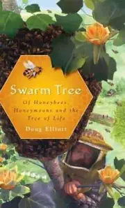Swarm Tree: Of Honeybees, Honeymoons and the Tree of Life by Doug Elliott: New