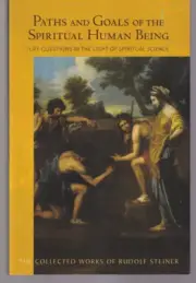 PATHS AND GOALS OF THE SPIRITUAL HUMAN BEING: By Rudolph Steiner (2015 TPB){Z2}