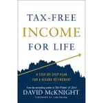 TAX-FREE INCOME FOR LIFE: A STEP-BY-STEP PLAN FOR A SECURE RETIREMENT
