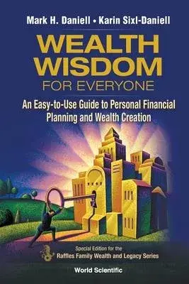 Wealth Wisdom for Everyone: An Easy-To-Use Guide to Personal Financial Planning and Wealth Creation