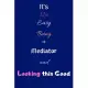 It’’s Not Easy Being a Mediator and Looking This Good: Blank-Lined Journal/Notebook/Diary for Mediator - Cool Birthday Present & Mediator Gift