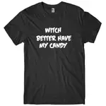 WITCH BETTER HAVE MY CANDY 男士搞笑男女通用萬聖節 T 恤