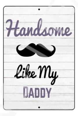 Handsome Like My Daddy Funny Baby's Room Sign Weatherproof Aluminum 8" x 12"