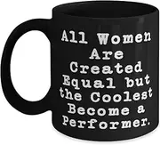 All Women are Created Equal But The Coolest. Performer 11oz Mug, Useful Performers, Cup for Coworkers from Team Leader, Friends