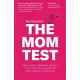 The Mom Test: How to talk to customers & learn if your business is a good idea when everyone is lying to you