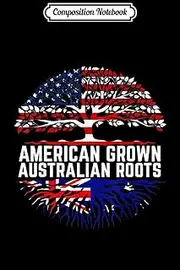 Composition Notebook: American grown Australian roots Journal/Notebook Blank Lined Ruled 6x9 100 Pages
