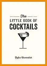 The Little Book of Cocktails: Modern and Classic Recipes and Party Ideas for Fun Nights with Friends