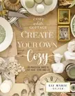 Create Your Own Cozy: 100 Practical Ways to Love Your Home and Life by Galvan