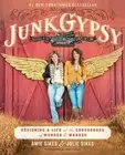 Junk Gypsy: Designing a Life at the Crossroads of Wonder & Wander by Jolie Sikes