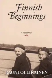 Finnish Beginnings: Memoir - A Childhood in Finland by Rauni I. Ollikainen (Engl