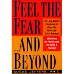 FEEL THE FEAR...AND BEYOND: MASTERING THE TECHNIQUES FOR DOING IT ANYWAY