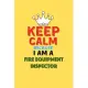 Keep Calm Because I Am A Fire Equipment Inspector - Funny Fire Equipment Inspector Notebook And Journal Gift: Lined Notebook / Journal Gift, 120 Pages