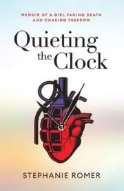 Quieting the Clock: Memoir of a Girl Facing Death and Chasing Freedom by Stephan