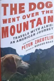 The Dog Went Over the Mountain: Travels With Albie: An American Journey. New