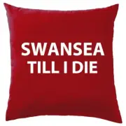 Swansea Till I Die - Cushion - City Love Fan Football Funny Until