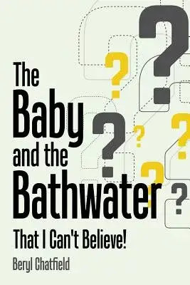 The Baby and the Bathwater: That I Can’t Believe!