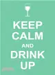 Keep Calm and Drink Up