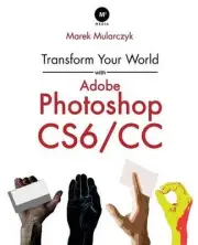 Transform Your World with Adobe Photoshop CS6/CC by Marek Mularczyk (English) Pa
