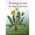 NOTHING LOWLY IN THE UNIVERSE: AN INTEGRAL APPROACH TO THE ECOLOGICAL CRISIS
