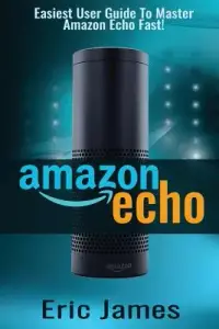 在飛比找博客來優惠-Amazon Echo: Easiest User Guid