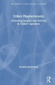 Urban Displacements: Governing Surplus and Survival in Global Capitalism by Susa