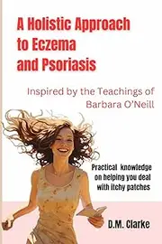 A Holistic Approach to Eczema and Psoriasis: Inspired by the Teachings of Barbara O’Neill