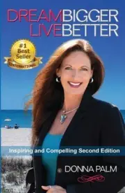 Dream Bigger Live Better- Second Edition by Donna Palm [Paperback]