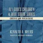 ALL GOD’S CHILDREN & BLUE SUEDE SHOES: CHRISTIANS AND POPULAR CULTURE