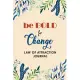 Be BOLD for Change - Law of Attraction Journal: The SIMPLE Way to Manifest ALL Your Desires and Dreams, Self Care Mindfulness Motivation Journal for W