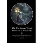 THE ENCHANTED LAND: A JOURNEY WITH THE MYSTICS OF INDIA