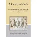A FAMILY OF GODS: THE WORSHIP OF THE IMPERIAL FAMILY IN THE LATIN WEST