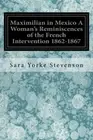Maximilian in Mexico A Woman's Reminiscences of the French Intervention 1862-<|