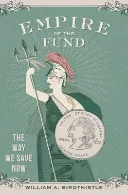 Empire of the Fund: The Way We Save Now