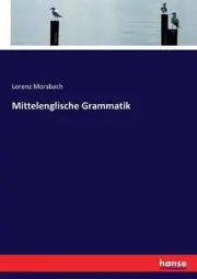 Mittelenglische Grammatik by Lorenz Morsbach (German) Paperback Book