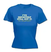 Ive Definitely Still Got It - Funny Novelty Womens T-Shirt T Shirt Tshirt