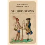 ST. LOUIS RISING: THE FRENCH REGIME OF LOUIS ST. ANGE DE BELLERIVE