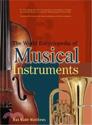 The World Encyclopedia of Musical Instruments ─ An Illustrated Directory of Musical Instruments: Strings, Woodwind, Bass, Percussion, Keyboards and the Voice; a Comprehensive History of Music-making