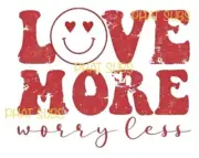 Sublimation Print Love More Worry Less Ready to Press Heat Transfer